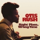 Otis Rush - Right Place Wrong Time